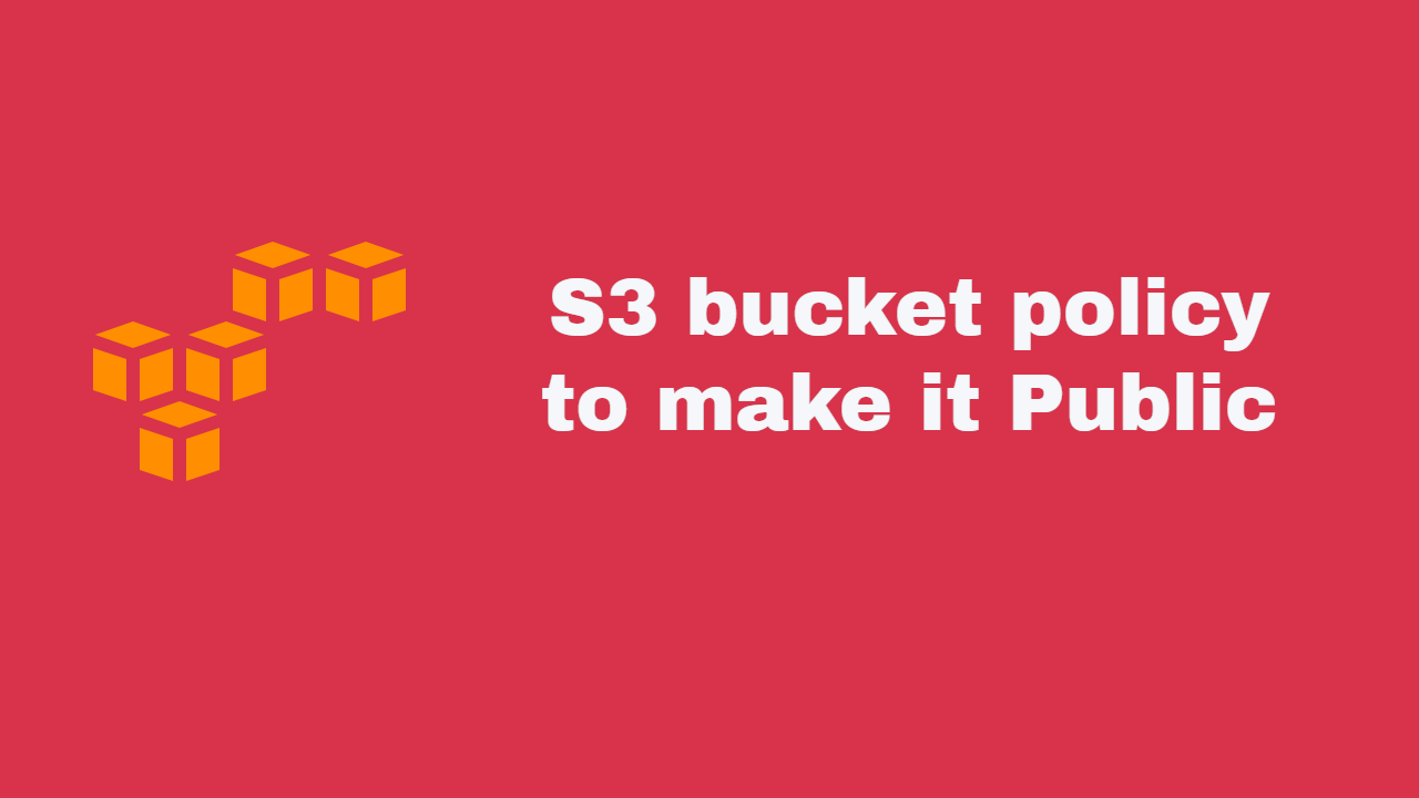 You are currently viewing S3 bucket policy to make it Public