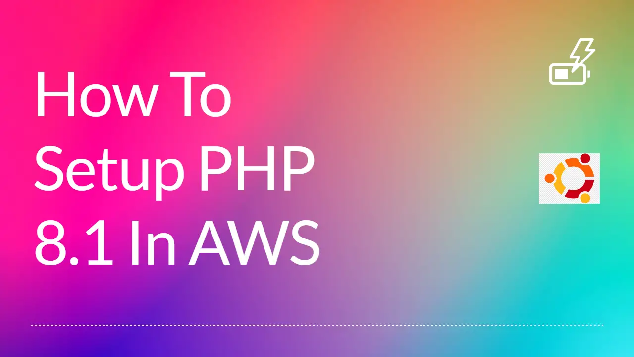 You are currently viewing How To Setup PHP 8.1 / 8.3 In AWS Using Ubuntu OS
