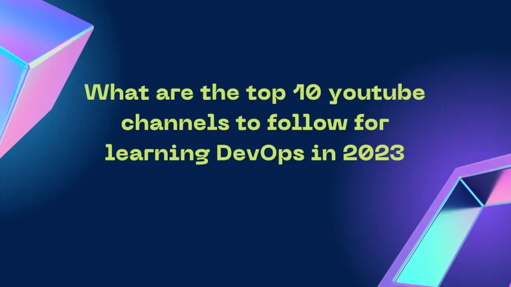 What are the top 10 youtube channels to follow for learning DevOps in 2023